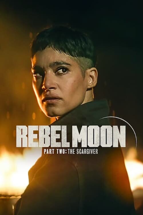 Rebel Moon Part Two The Scargiver, 2024 Movie Posters at Kinoafisha
