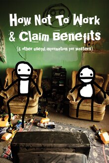 Poster of How Not to Work & Claim Benefits: (and Other Useful Information for Wasters)