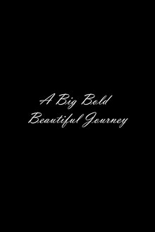 A Big, Bold, Beautiful Journey