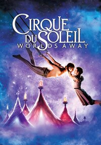 Cirque du Soleil: Worlds Away