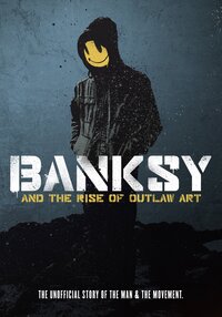 Banksy and the Rise of Outlaw Art