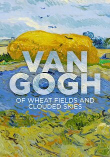 Van Gogh. Tra il Grano e il Cielo