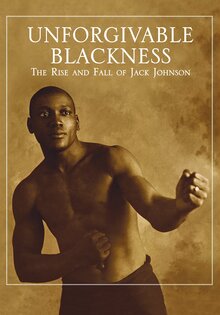 Unforgivable Blackness: The Rise and Fall of Jack Johnson