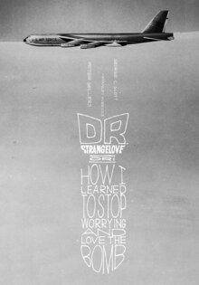 Dr. Strangelove or: How I Learned to Stop Worrying and Love the Bomb