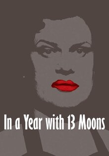 In einem Jahr mit 13 Monden / Year of Thirteen Moons