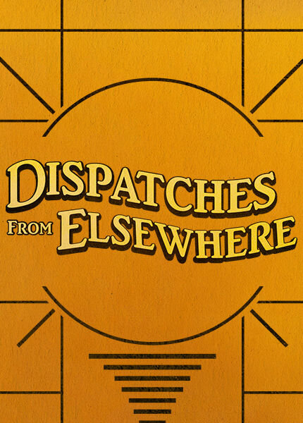 Dispatches from Elsewhere poster