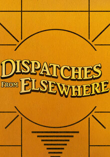 Dispatches from Elsewhere