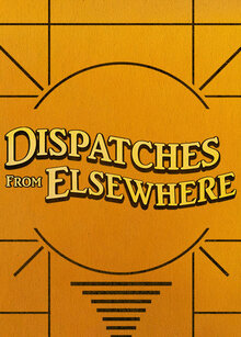 Dispatches from Elsewhere - Season 1